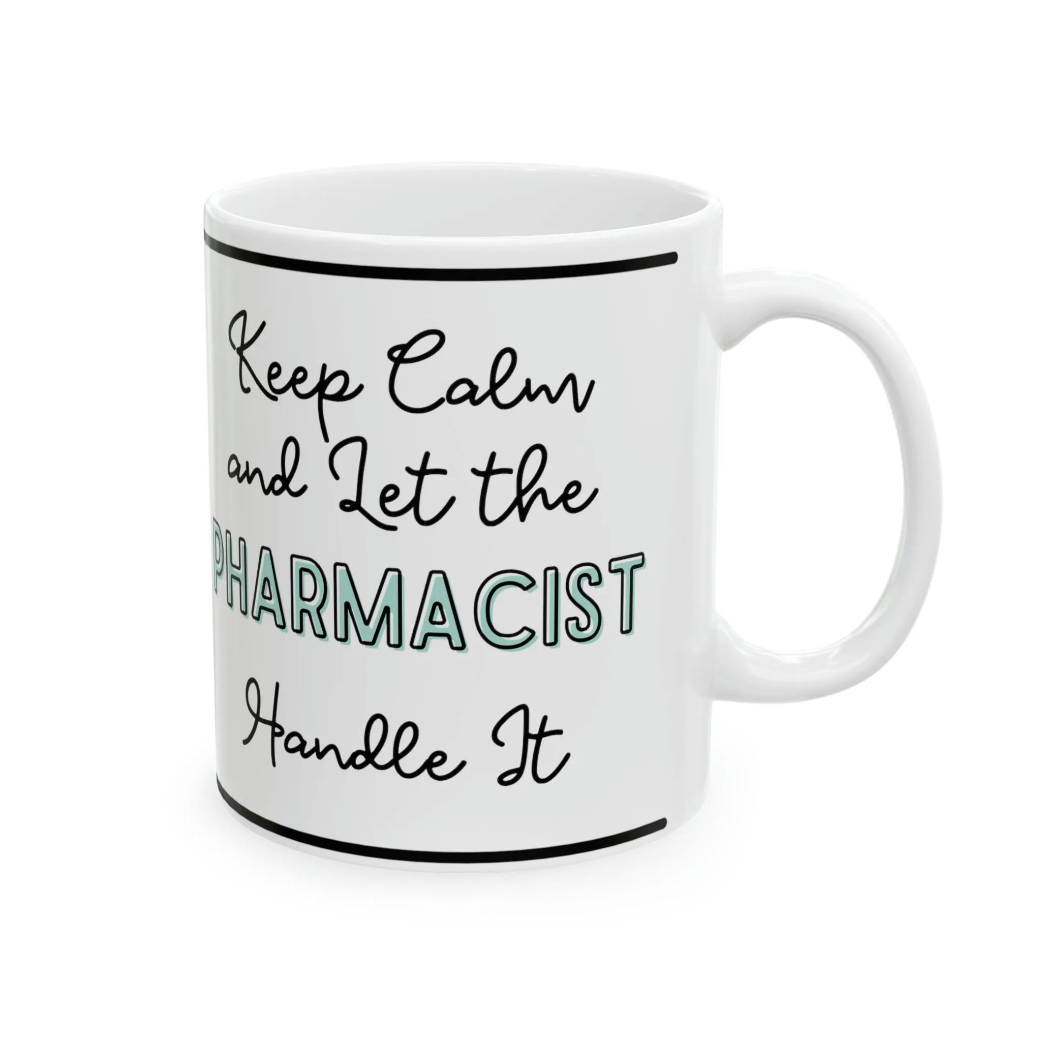 Keep Calm and let the Pharmacist Handle It - Ceramic Mug, 11oz