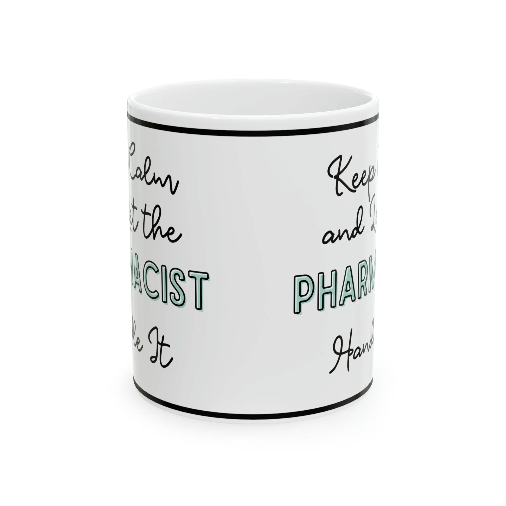 Keep Calm and let the Pharmacist Handle It - Ceramic Mug, 11oz