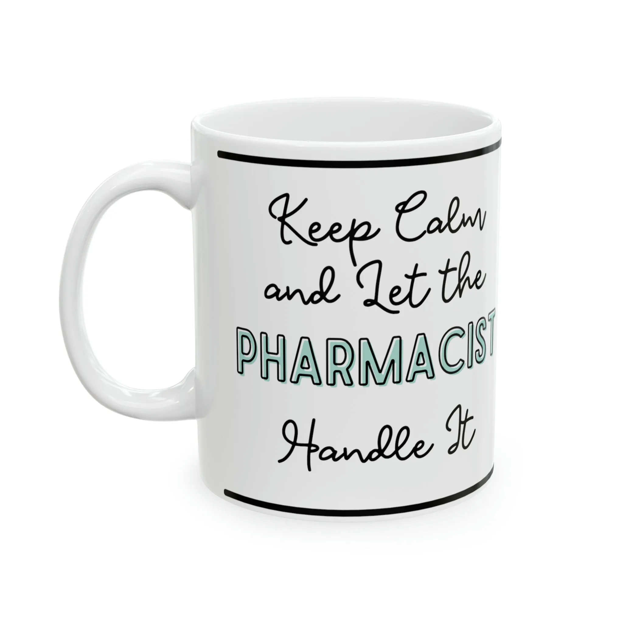 Keep Calm and let the Pharmacist Handle It - Ceramic Mug, 11oz